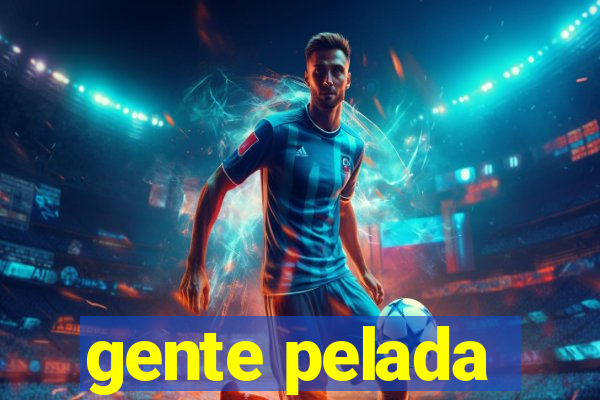 gente pelada